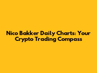 Nico Bakker Daily Charts: Your Crypto Trading Compass