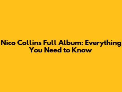Nico Collins Full Album: Everything You Need to Know