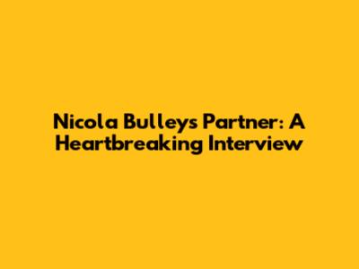 Nicola Bulley's Partner: A Heartbreaking Interview