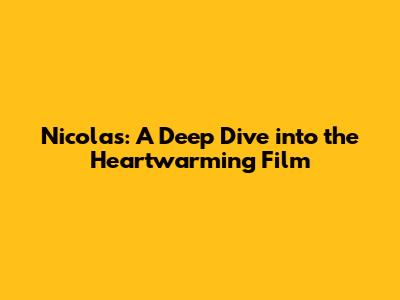 Nicolas: A Deep Dive into the Heartwarming Film