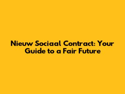 Nieuw Sociaal Contract: Your Guide to a Fair Future
