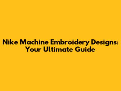 Nike Machine Embroidery Designs: Your Ultimate Guide