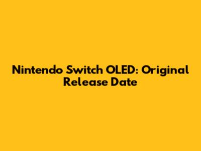 Nintendo Switch OLED: Original Release Date