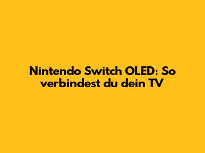 Nintendo Switch OLED: So verbindest du dein TV