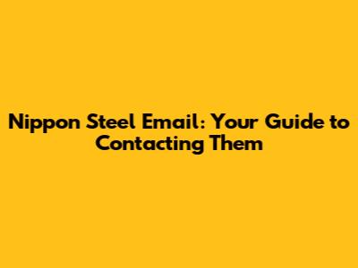Nippon Steel Email: Your Guide to Contacting Them