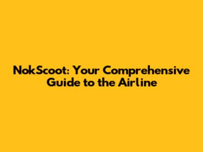 NokScoot: Your Comprehensive Guide to the Airline