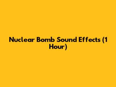 Nuclear Bomb Sound Effects (1 Hour)