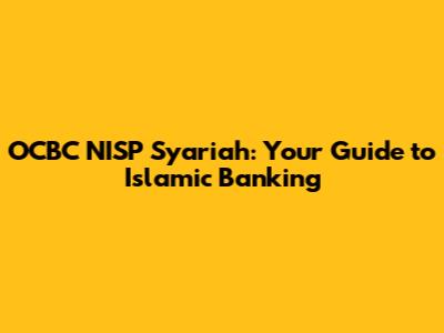 OCBC NISP Syariah: Your Guide to Islamic Banking