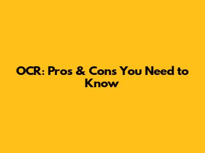 OCR: Pros & Cons You Need to Know
