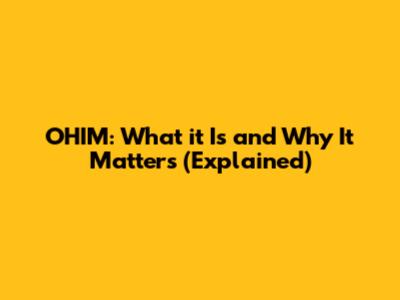 OHIM: What it Is and Why It Matters (Explained)