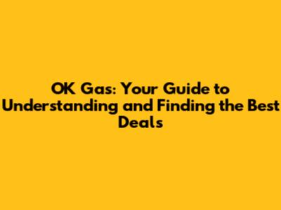 OK Gas: Your Guide to Understanding and Finding the Best Deals