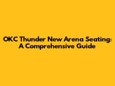 OKC Thunder New Arena Seating: A Comprehensive Guide