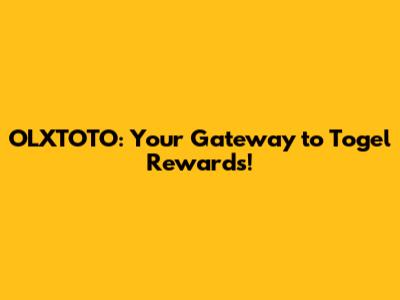 OLXTOTO: Your Gateway to Togel Rewards!