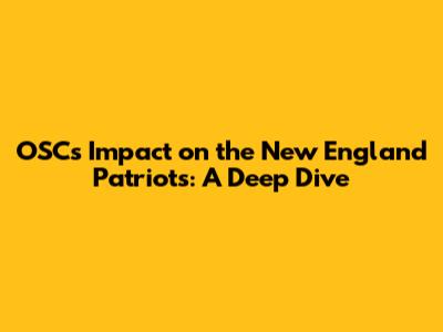 OSC's Impact on the New England Patriots: A Deep Dive