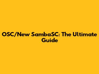 OSC/New SambaSC: The Ultimate Guide