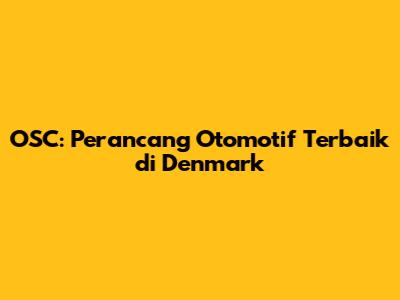 OSC: Perancang Otomotif Terbaik di Denmark