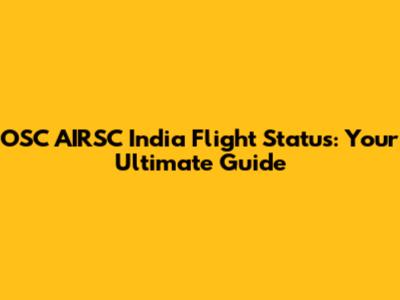 OSC AIRSC India Flight Status: Your Ultimate Guide