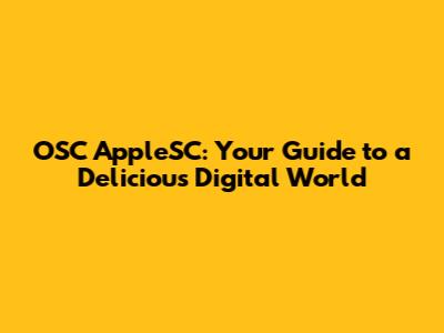 OSC AppleSC: Your Guide to a Delicious Digital World