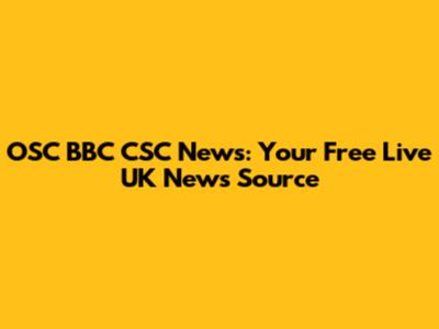 OSC BBC CSC News: Your Free Live UK News Source