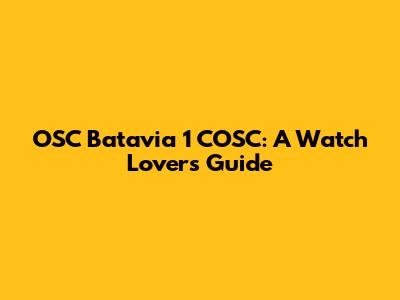 OSC Batavia 1 COSC: A Watch Lover's Guide
