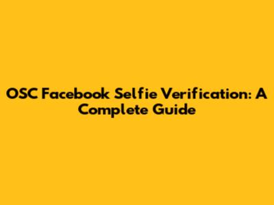 OSC Facebook Selfie Verification: A Complete Guide