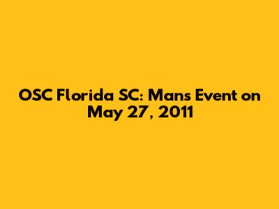 OSC Florida SC: Man's Event on May 27, 2011