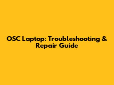 OSC Laptop: Troubleshooting & Repair Guide