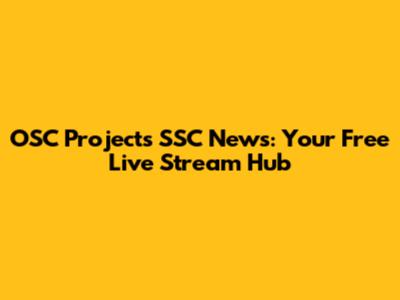 OSC Projects SSC News: Your Free Live Stream Hub
