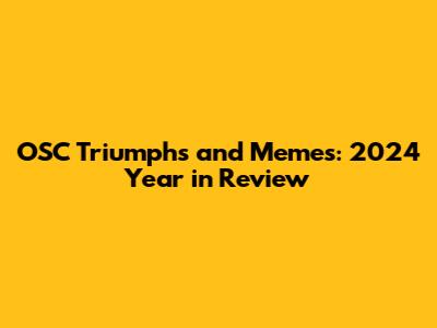OSC Triumphs and Memes: 2024 Year in Review
