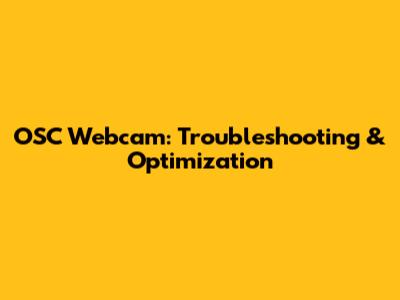 OSC Webcam: Troubleshooting & Optimization