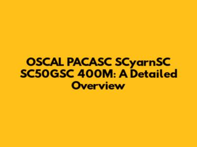 OSCAL PACASC SCyarnSC SC50GSC 400M: A Detailed Overview