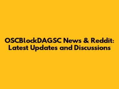 OSCBlockDAGSC News & Reddit: Latest Updates and Discussions