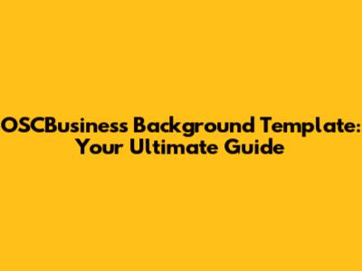 OSCBusiness Background Template: Your Ultimate Guide