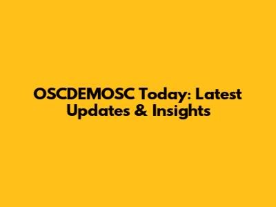 OSCDEMOSC Today: Latest Updates & Insights