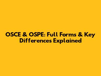 OSCE & OSPE: Full Forms & Key Differences Explained