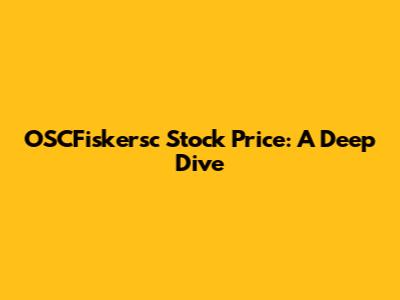 OSCFiskersc Stock Price: A Deep Dive