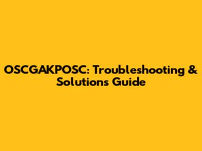 OSCGAKPOSC: Troubleshooting & Solutions Guide