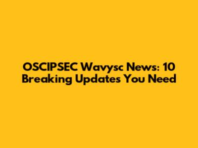 OSCIPSEC Wavysc News: 10 Breaking Updates You Need