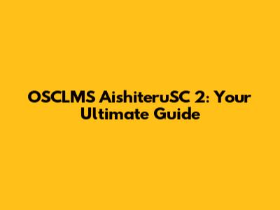 OSCLMS AishiteruSC 2: Your Ultimate Guide