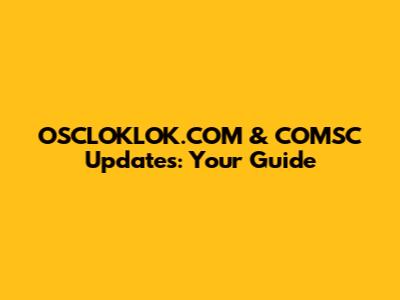 OSCLOKLOK.COM & COMSC Updates: Your Guide
