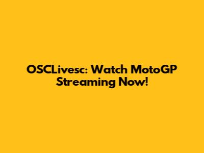 OSCLivesc: Watch MotoGP Streaming Now!