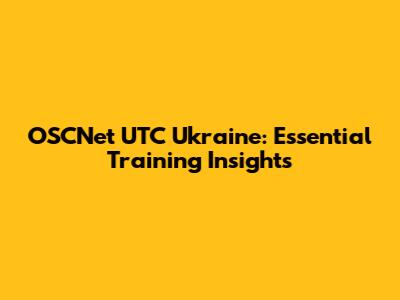OSCNet UTC Ukraine: Essential Training Insights