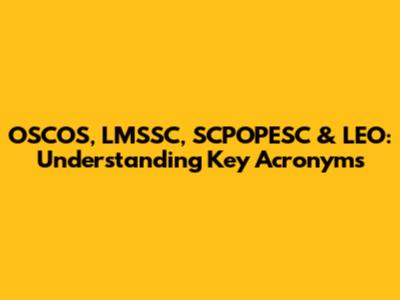OSCOS, LMSSC, SCPOPESC & LEO: Understanding Key Acronyms