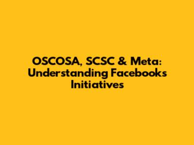 OSCOSA, SCSC & Meta: Understanding Facebook's Initiatives