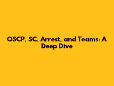 OSCP, SC, Arrest, and Teams: A Deep Dive