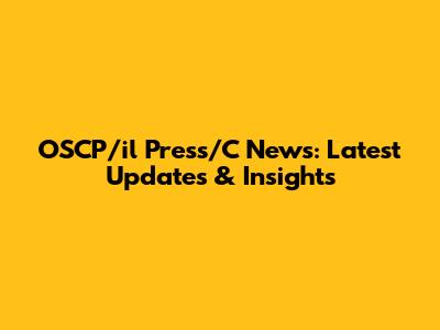 OSCP/il Press/C News: Latest Updates & Insights