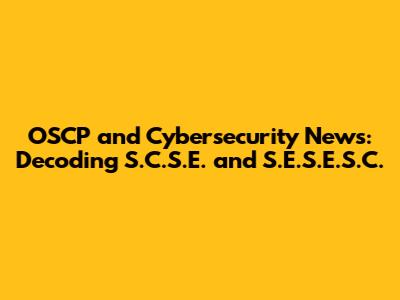 OSCP and Cybersecurity News: Decoding S.C.S.E. and S.E.S.E.S.C.