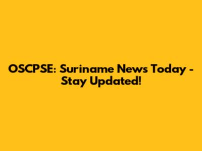 OSCPSE: Suriname News Today - Stay Updated!