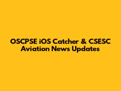 OSCPSE iOS Catcher & CSESC Aviation News Updates