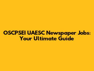 OSCPSEI UAESC Newspaper Jobs: Your Ultimate Guide